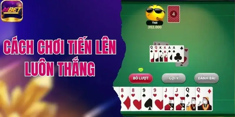 Tìm Hiểu Cách Chơi Tiến Lên Luôn Thắng Nhà Cái