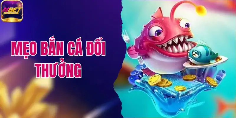 Mẹo Bắn Cá Đổi Thưởng Chuẩn Giúp Săn Lộc Khủng Về Túi 1 Mẹo Bắn Cá Đổi Thưởng Chuẩn Giúp Săn Lộc Khủng Về Túi
