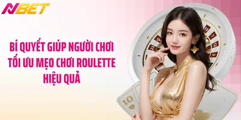 Bí quyết giúp người chơi tối ưu mẹo chơi roulette hiệu quả